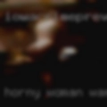 Horny woman wanna